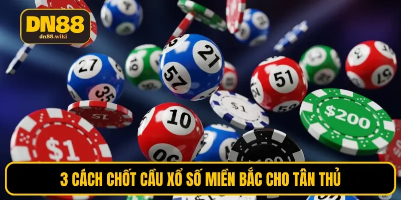 3 cách chốt cầu xổ số miền Bắc cho tân thủ