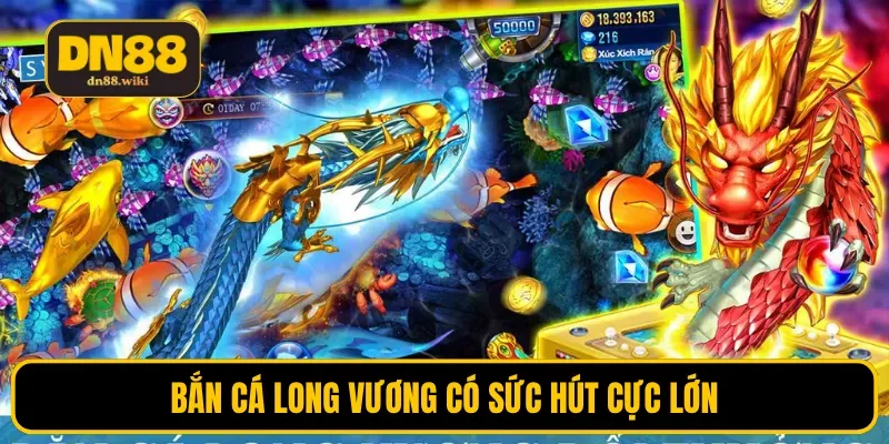Bắn cá long vương có sức hút cực lớn