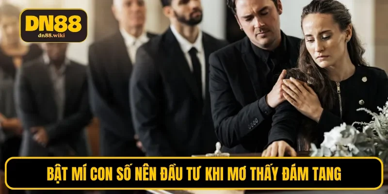 Bật mí con số nên đầu tư khi mơ thấy đám tang