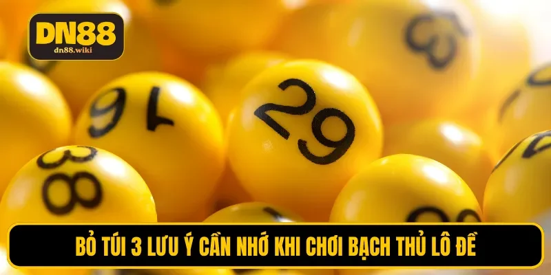 Bỏ túi 3 lưu ý cần nhớ khi chơi bạch thủ lô đề