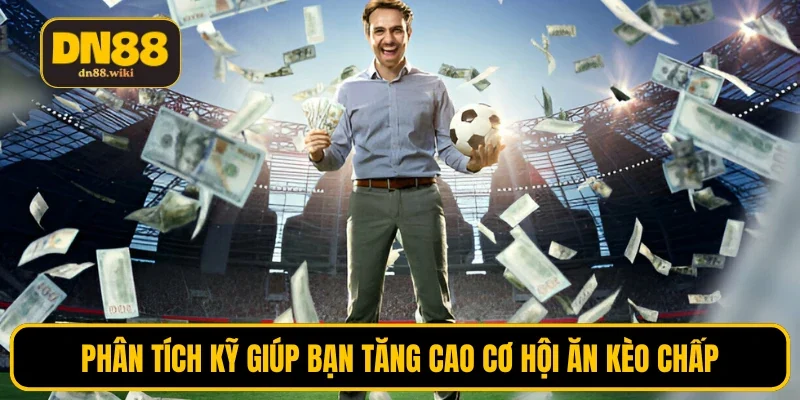 Càng phân tích kỹ bạn càng dễ ăn kèo HDP
