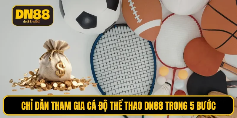 Chỉ dẫn tham gia cá độ thể thao DN88 trong 5 bước