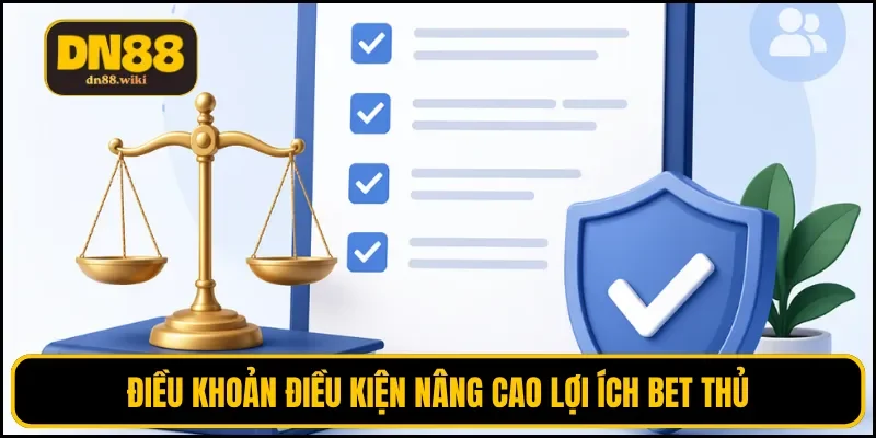 Điều khoản điều kiện nâng cao lợi ích bet thủ 
