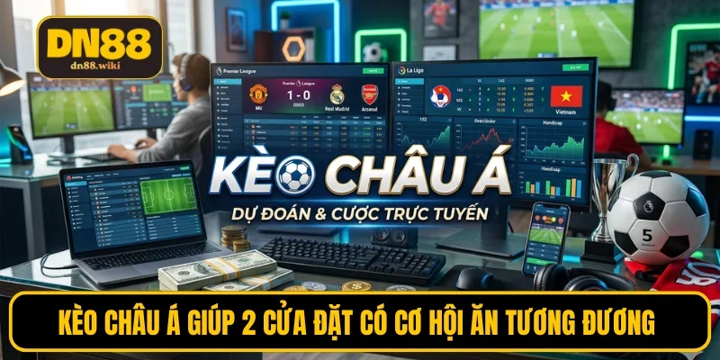 Kèo châu Á giúp cân bằng cơ hội thắng 2 cửa