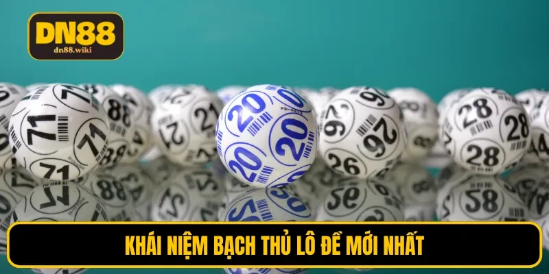 Khái niệm bạch thủ lô đề mới nhất