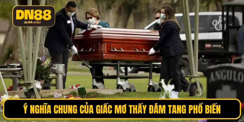 Ý nghĩa chung của giấc mơ thấy đám tang phổ biến